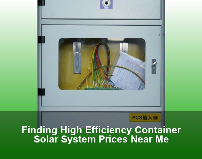 Finding High Efficiency Container Solar System Prices Near Me
